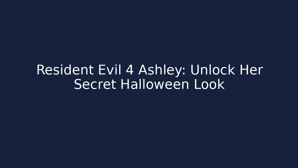 Resident Evil 4 Ashley: Unlock Her Secret Halloween Look