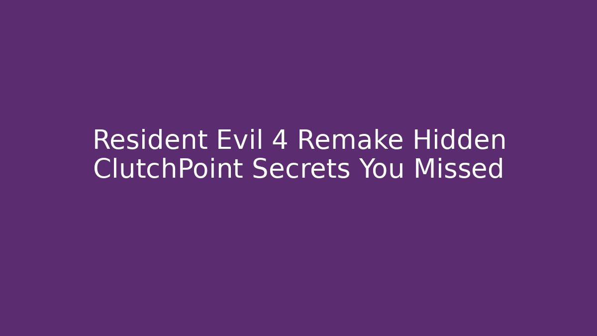 Resident Evil 4 Remake Hidden ClutchPoint Secrets You Missed