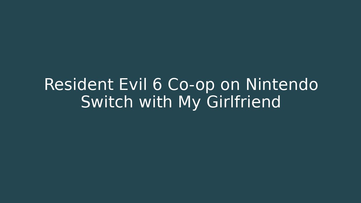 Resident Evil 6 Co-op on Nintendo Switch with My Girlfriend