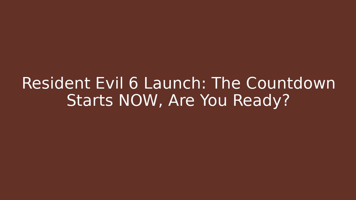 Resident Evil 6 Launch: The Countdown Starts NOW, Are You Ready?