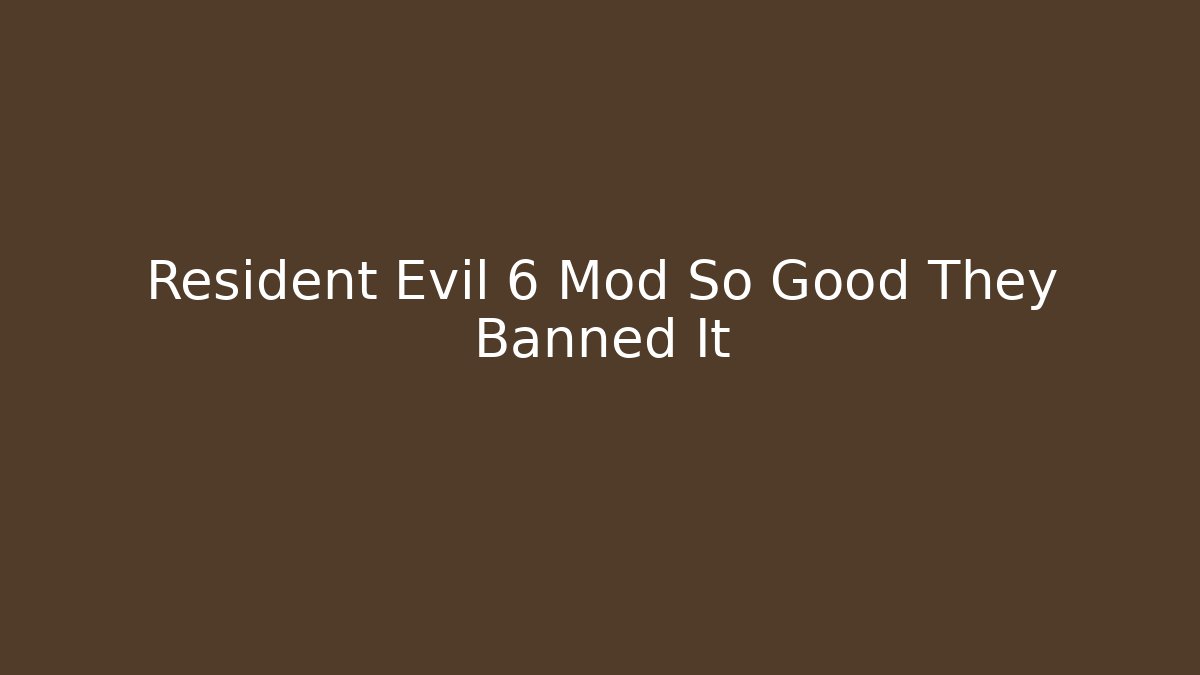Resident Evil 6 Mod So Good They Banned It