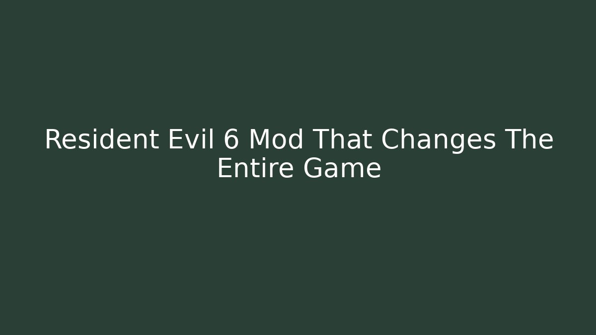 Resident Evil 6 Mod That Changes The Entire Game - Vintage E-Juice