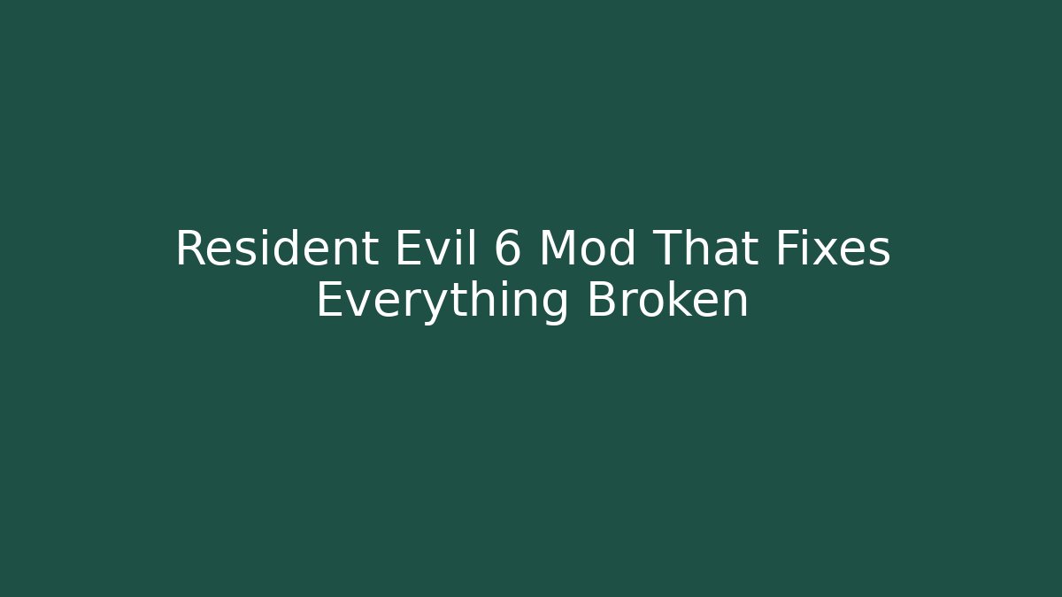 Resident Evil 6 Mod That Fixes Everything Broken