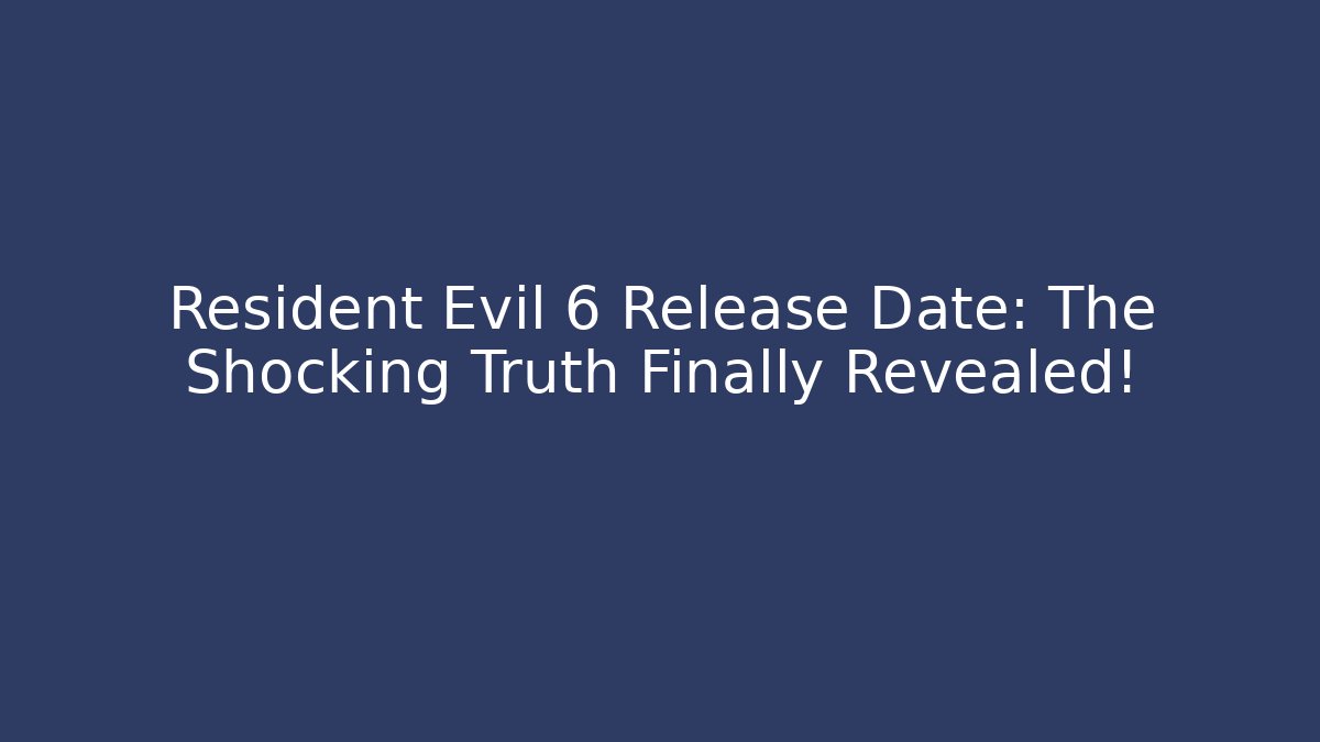 Resident Evil 6 Release Date: The Shocking Truth Finally Revealed!