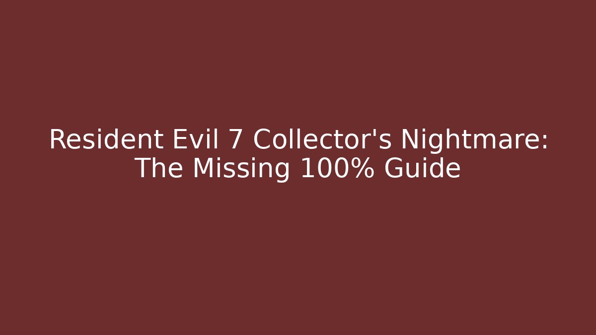 Resident Evil 7 Collector's Nightmare: The Missing 100% Guide - Vintage E-Juice