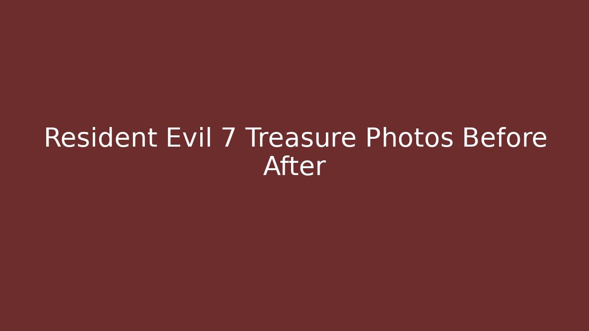 Resident Evil 7 Treasure Photos Before After - Vintage E-Juice