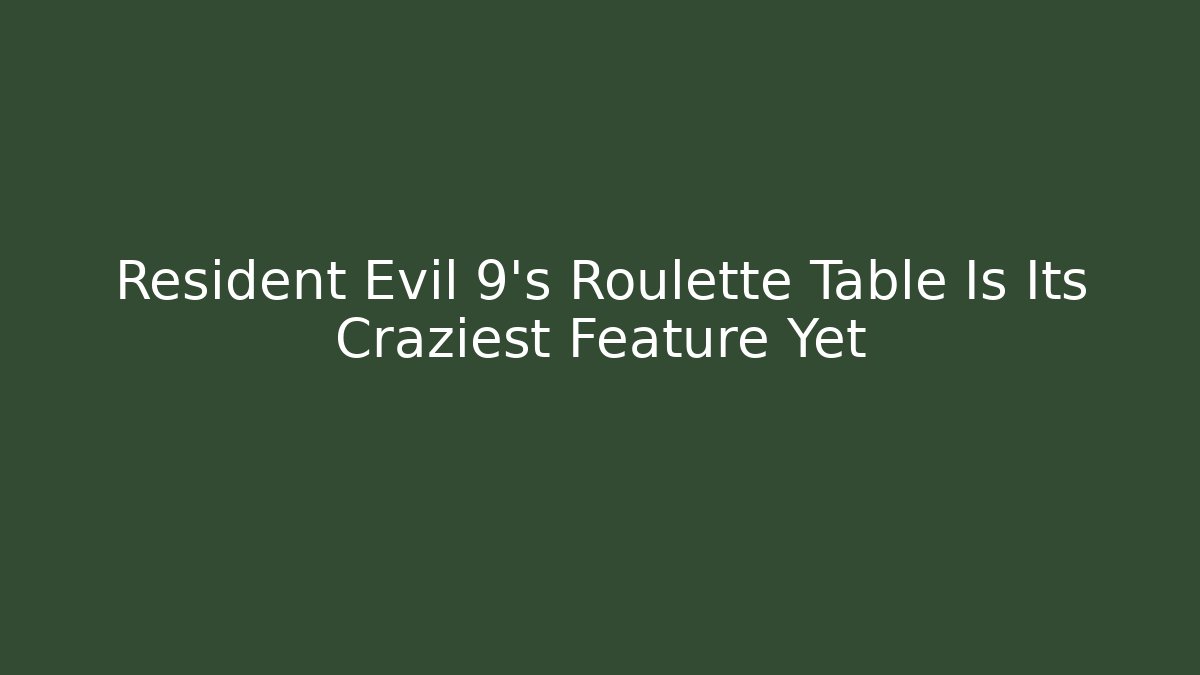 Resident Evil 9’s Roulette Table Is Its Craziest Feature Yet