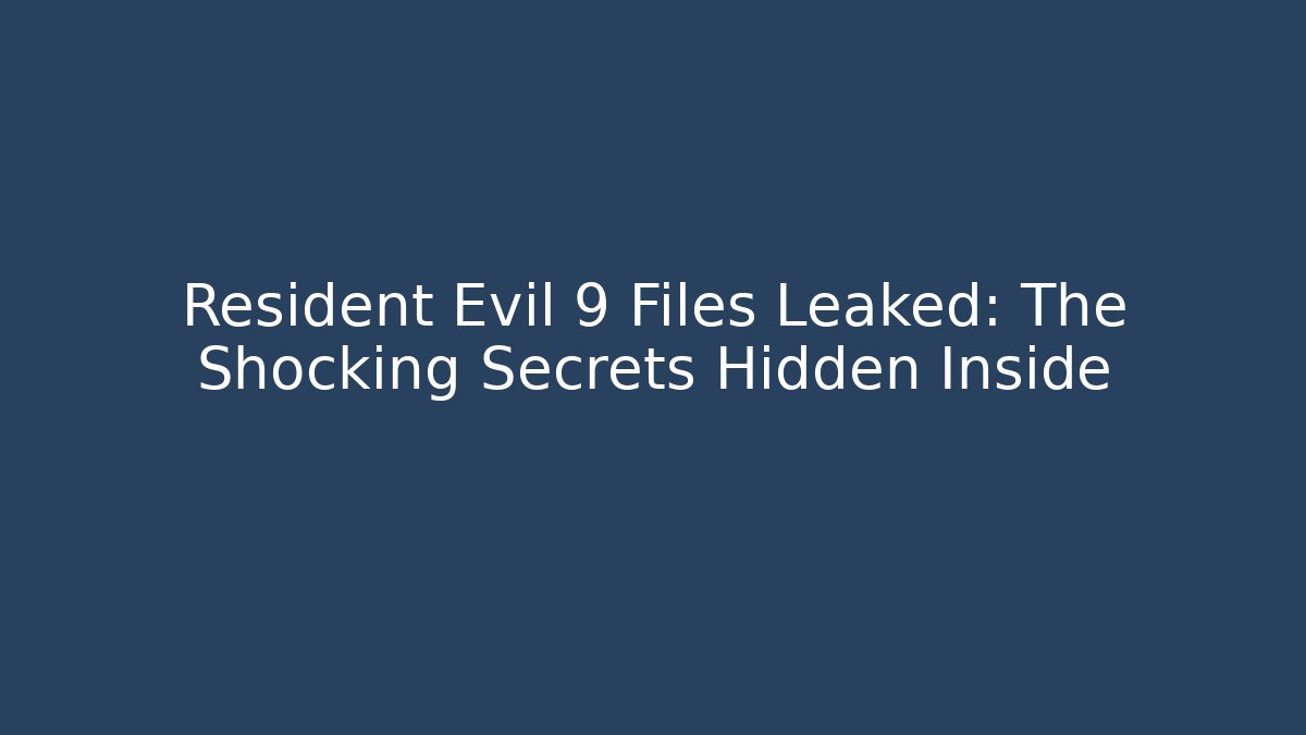 Resident Evil 9 Files Leaked: The Shocking Secrets Hidden Inside