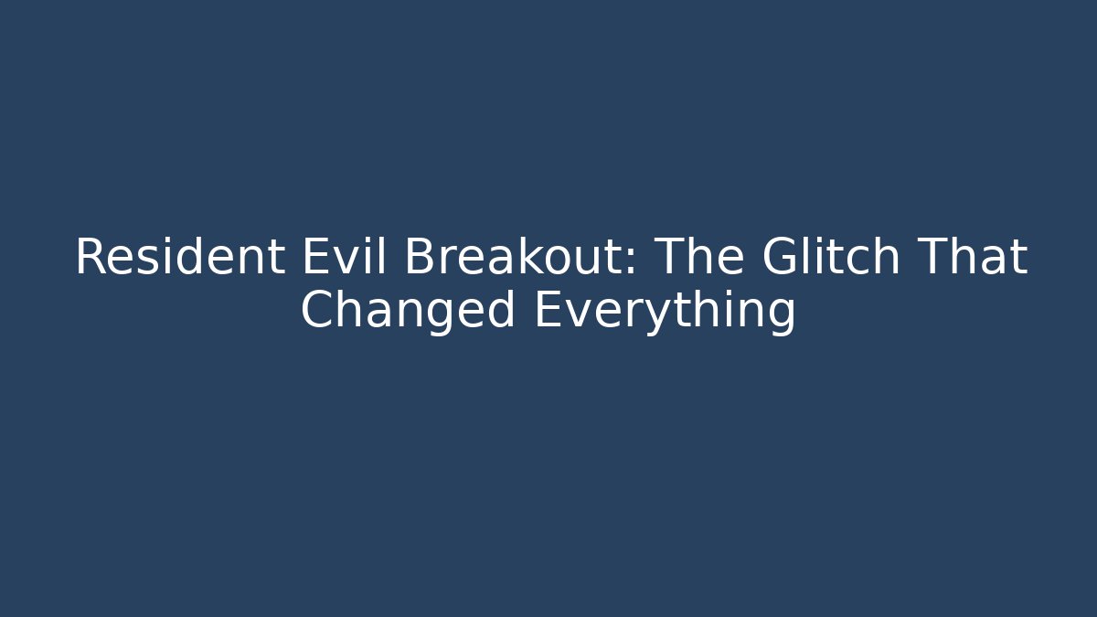 Resident Evil Breakout: The Glitch That Changed Everything