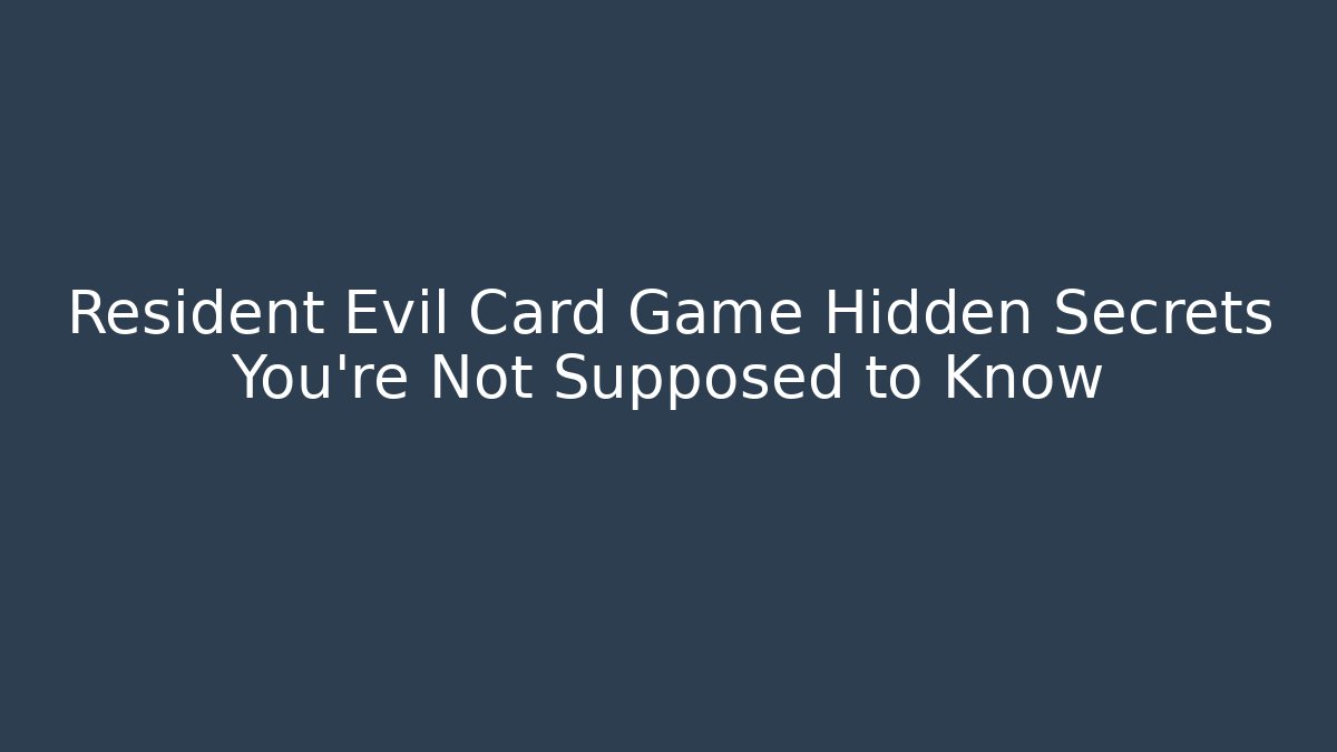 Resident Evil Card Game Hidden Secrets You're Not Supposed to Know