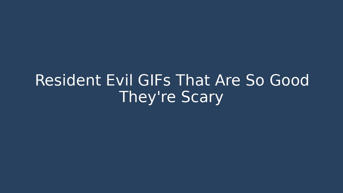 Resident Evil GIFs That Are So Good They're Scary