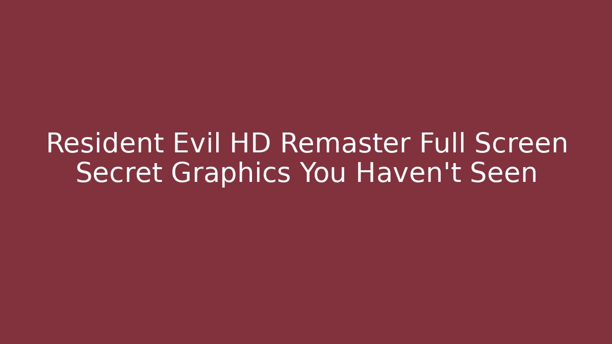 Resident Evil HD Remaster Full Screen Secret Graphics You Haven't Seen