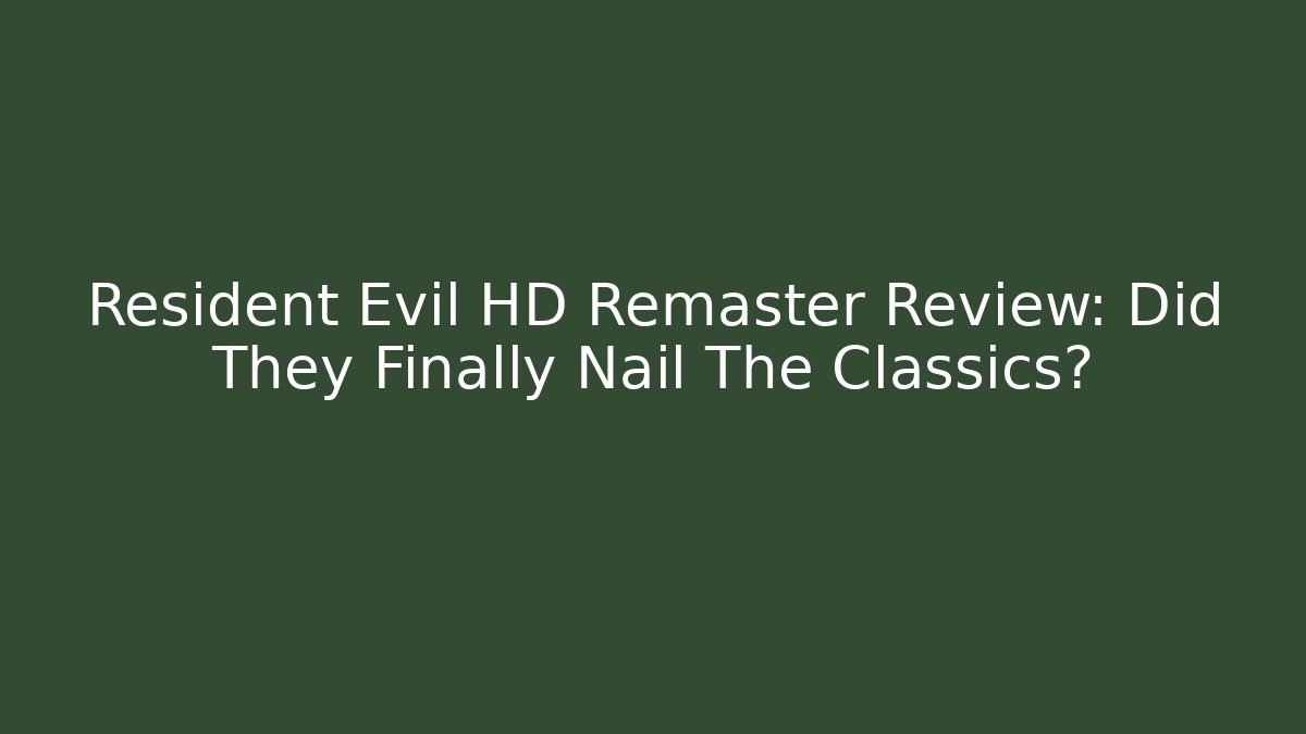 Resident Evil HD Remaster Review: Did They Finally Nail The Classics?