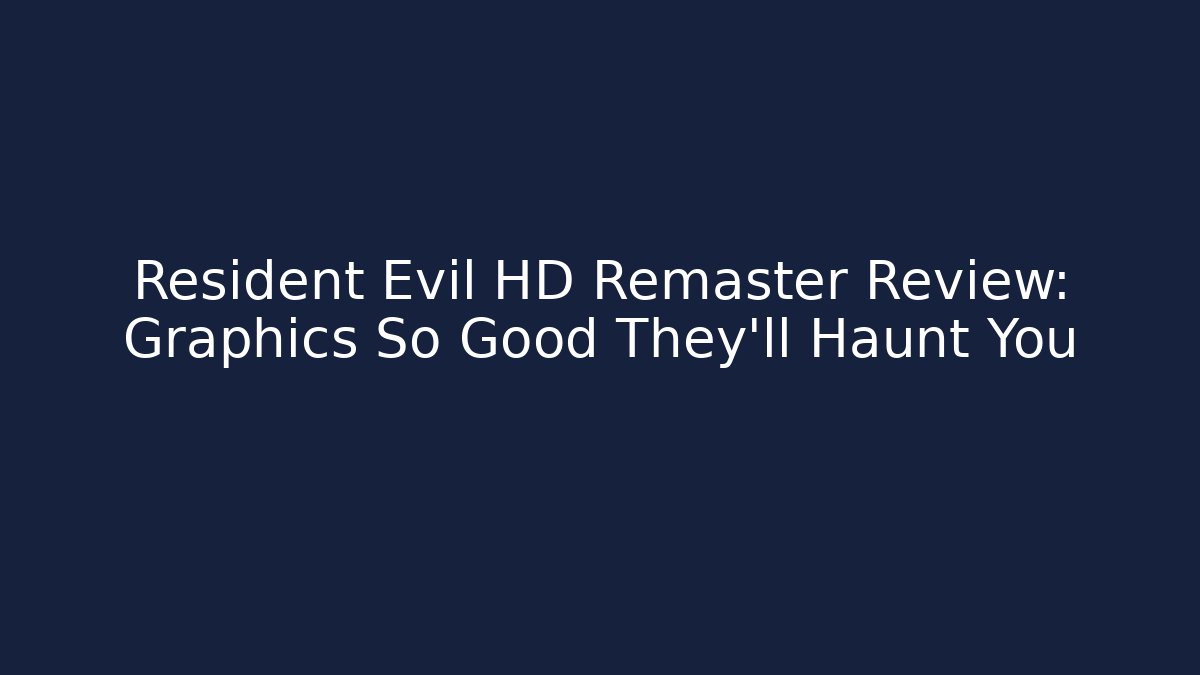 Resident Evil HD Remaster Review: Graphics So Good They'll Haunt You