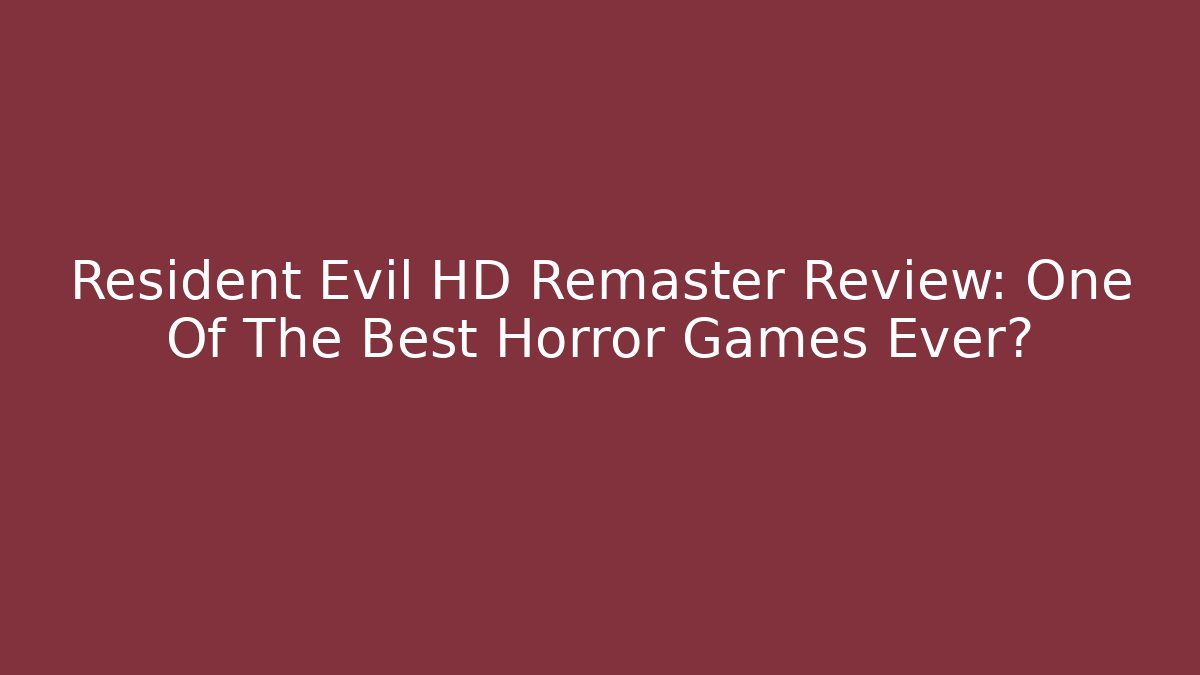 Resident Evil HD Remaster Review: One Of The Best Horror Games Ever?