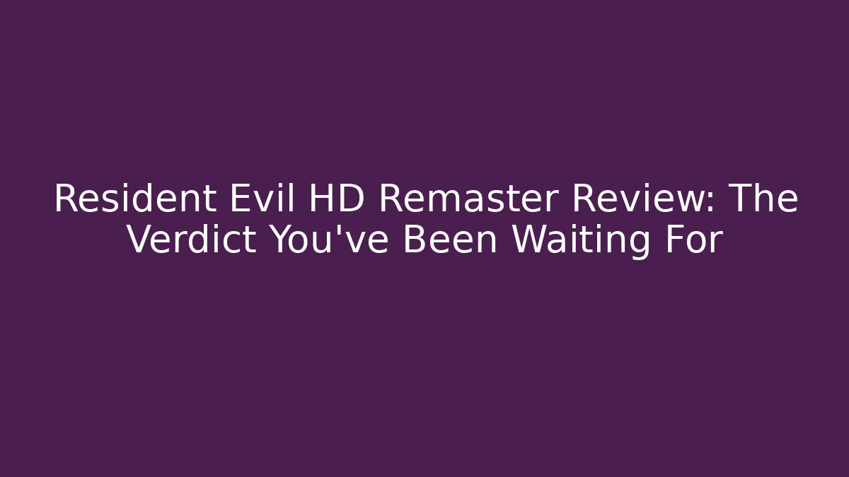 Resident Evil HD Remaster Review: The Verdict You've Been Waiting For