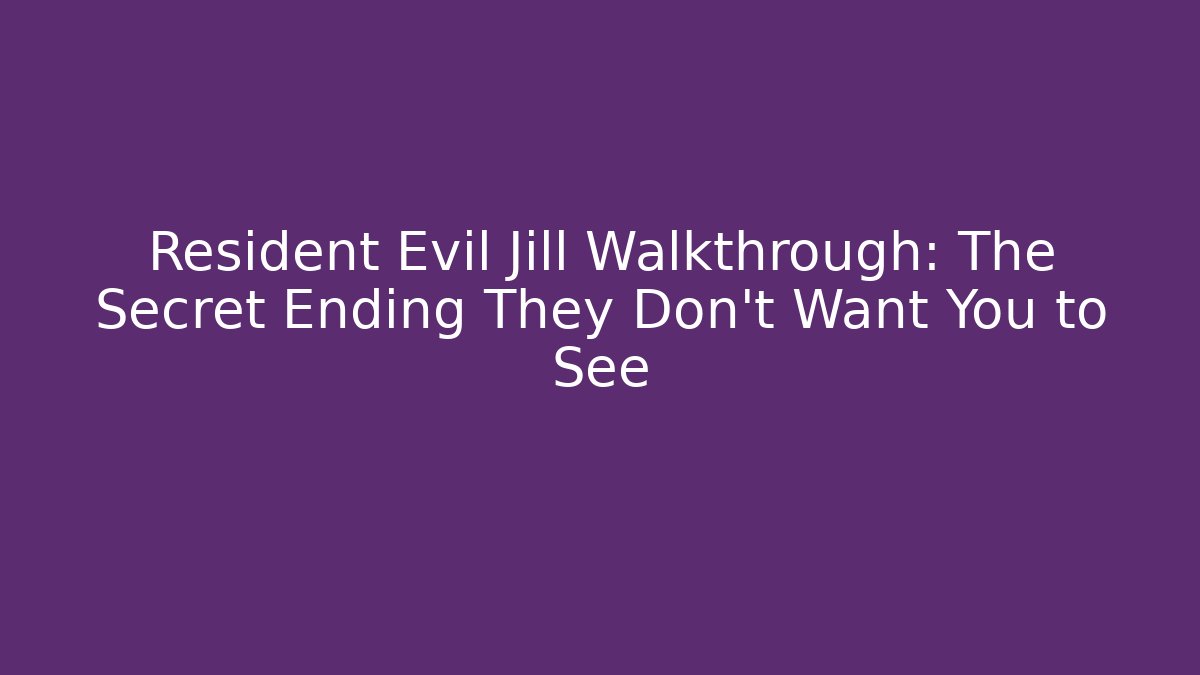 Resident Evil Jill Walkthrough: The Secret Ending They Don't Want You to See