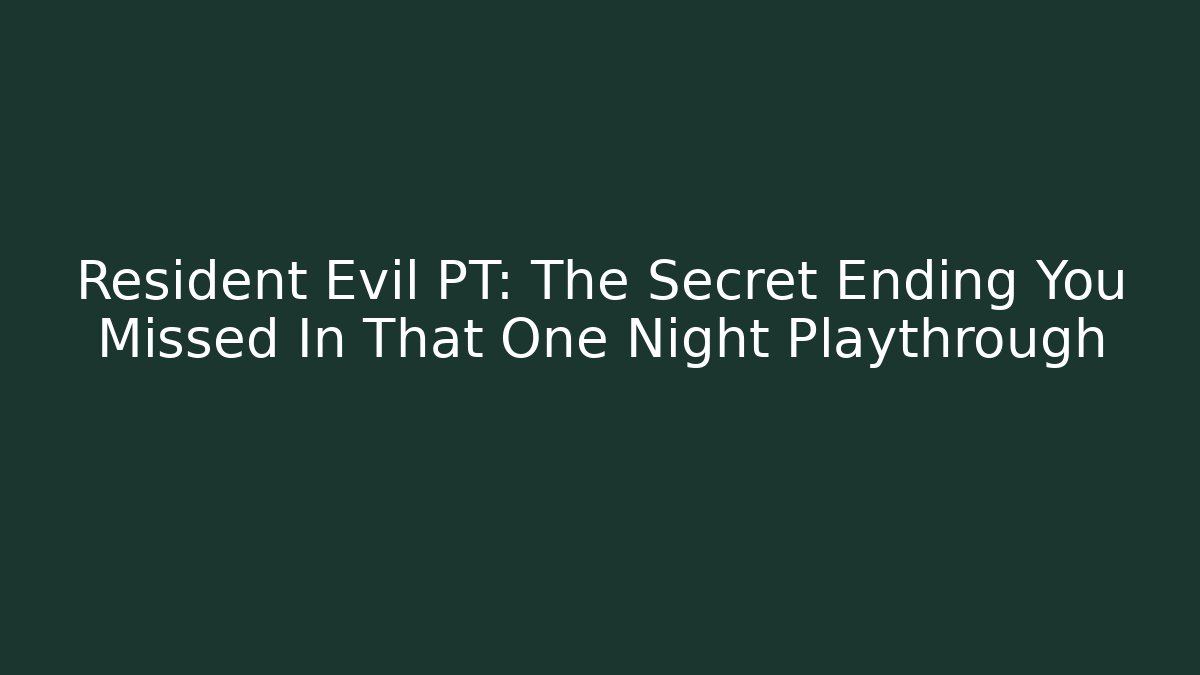 Resident Evil PT: The Secret Ending You Missed In That One Night Playthrough