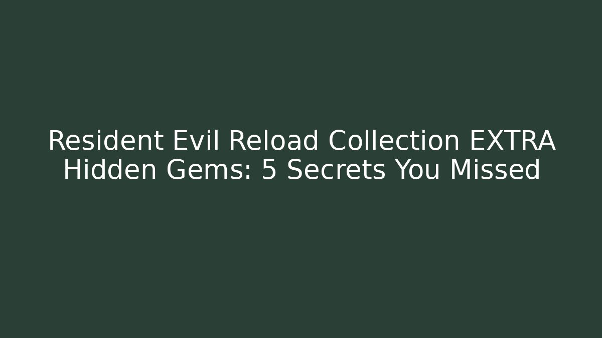 Resident Evil Reload Collection EXTRA Hidden Gems: 5 Secrets You Missed