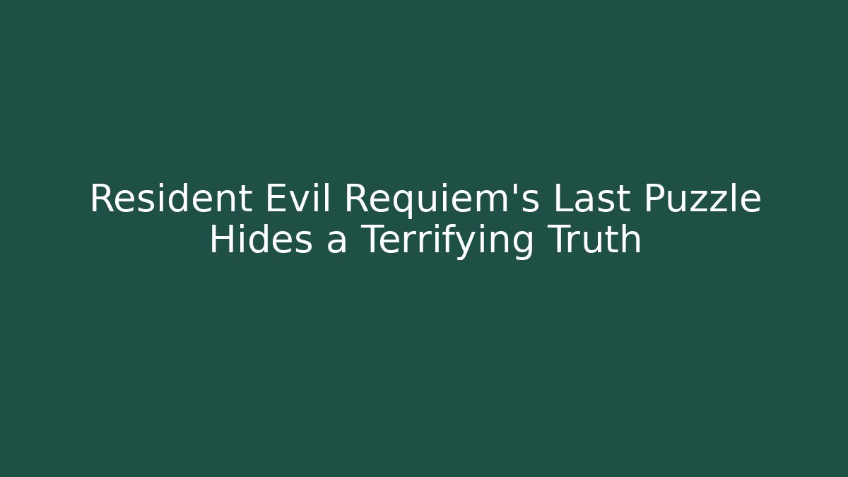 Resident Evil Requiem’s Last Puzzle Hides a Terrifying Truth