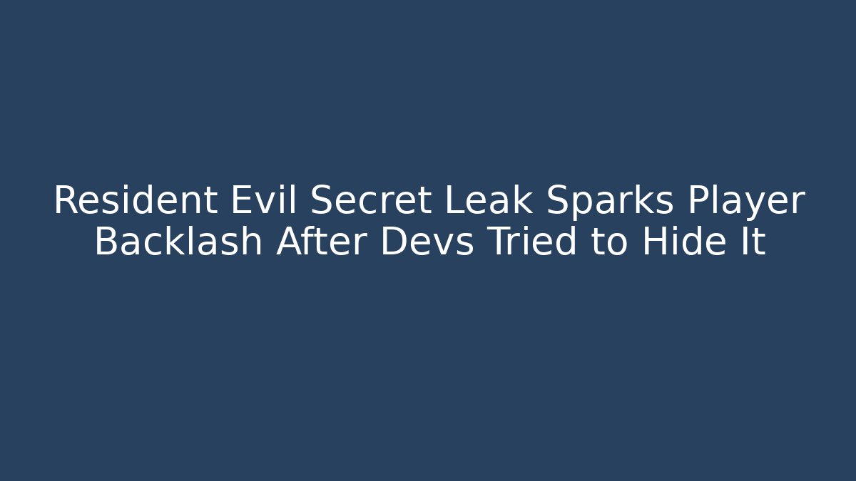 Resident Evil Secret Leak Sparks Player Backlash After Devs Tried to Hide It