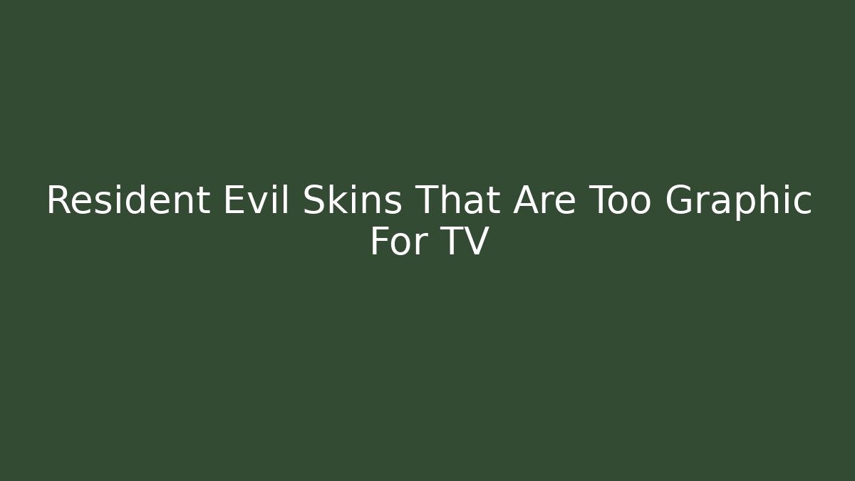 Resident Evil Skins That Are Too Graphic For TV
