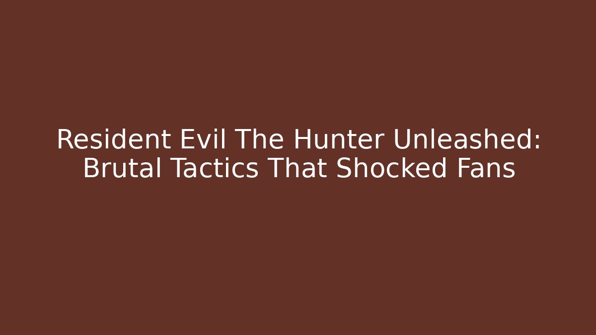 Resident Evil The Hunter Unleashed: Brutal Tactics That Shocked Fans