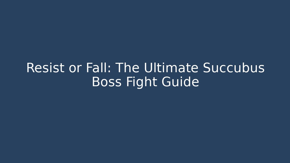 Resist or Fall: The Ultimate Succubus Boss Fight Guide - Vintage E-Juice