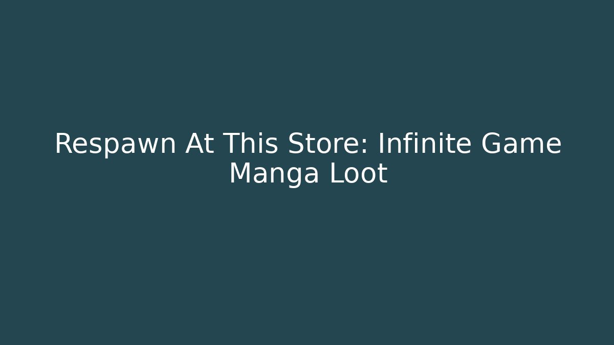 Respawn At This Store: Infinite Game Manga Loot