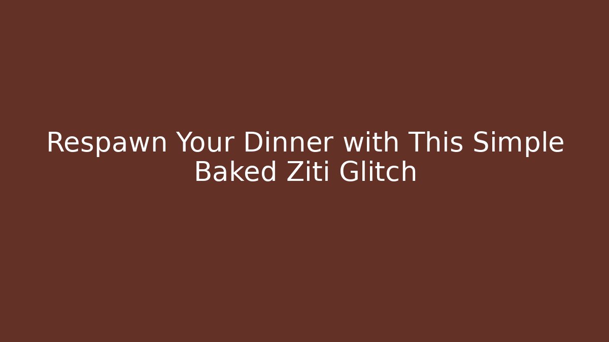 Respawn Your Dinner with This Simple Baked Ziti Glitch
