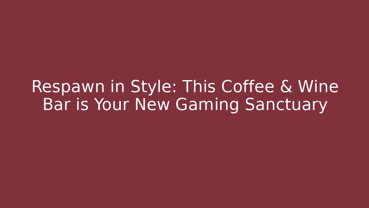 Respawn in Style: This Coffee & Wine Bar is Your New Gaming Sanctuary - Vintage E-Juice