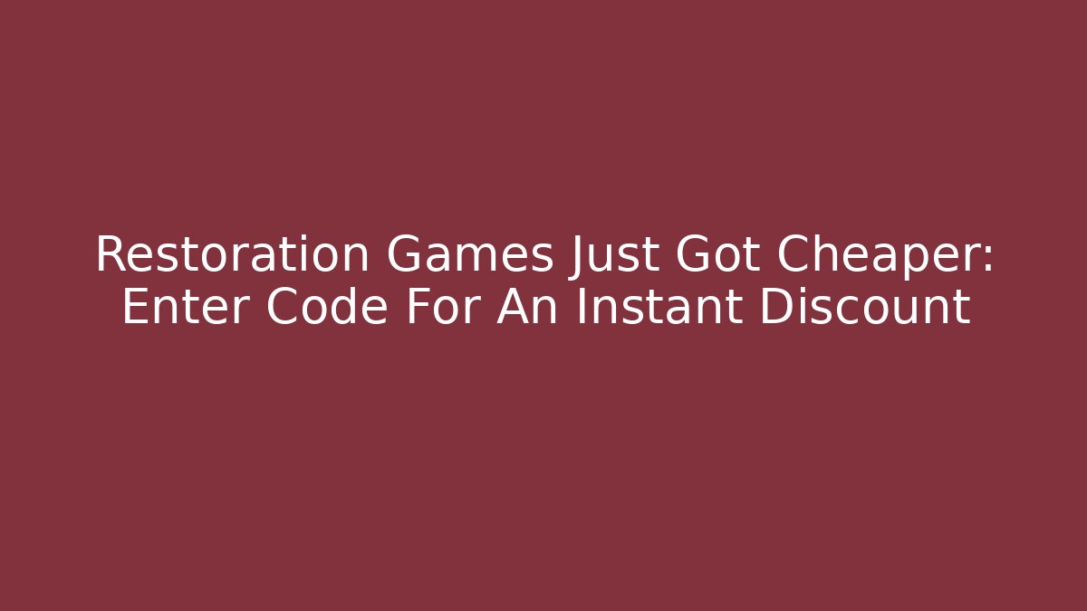 Restoration Games Just Got Cheaper: Enter Code For An Instant Discount - Vintage E-Juice