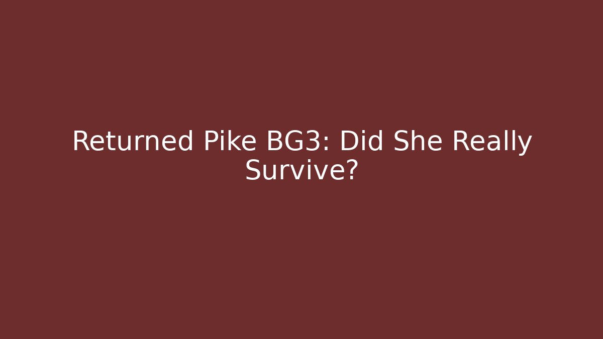 Returned Pike BG3: Did She Really Survive?