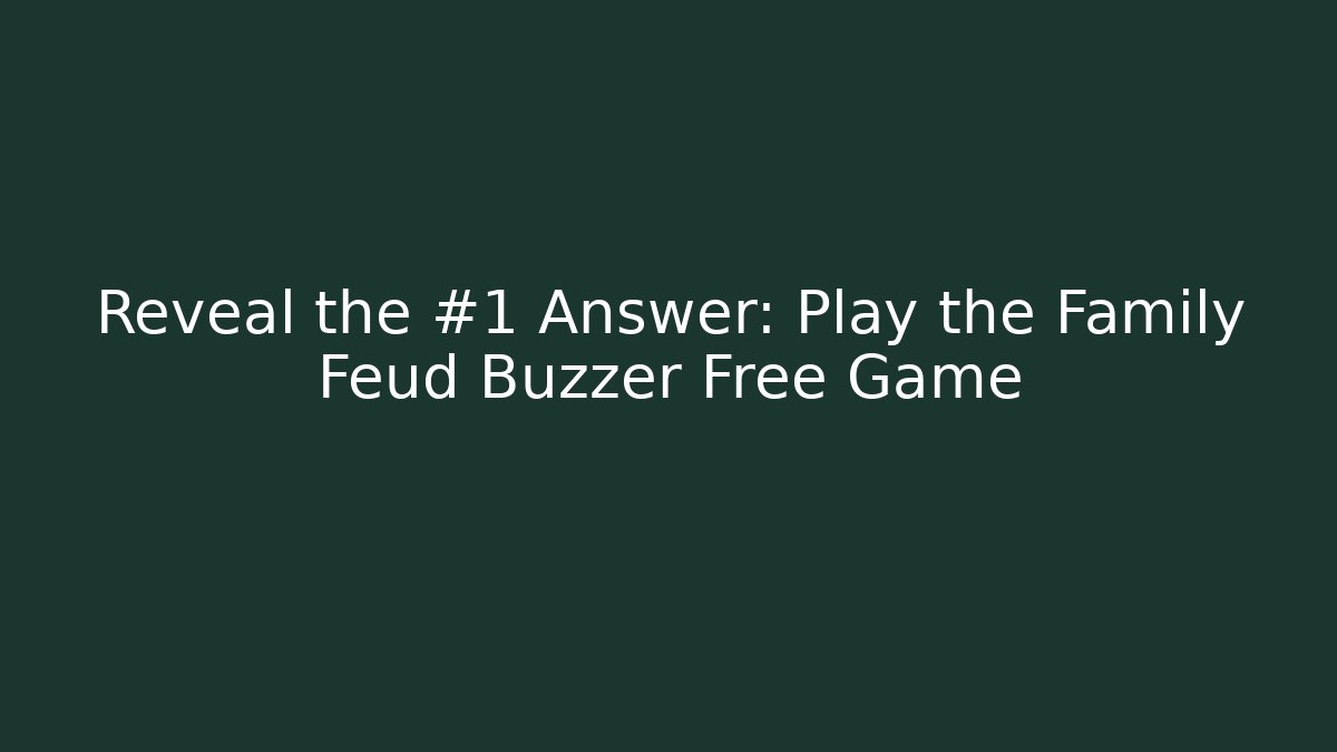 Reveal the #1 Answer: Play the Family Feud Buzzer Free Game
