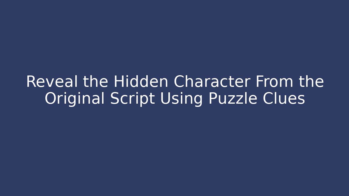Reveal the Hidden Character From the Original Script Using Puzzle Clues - Vintage E-Juice