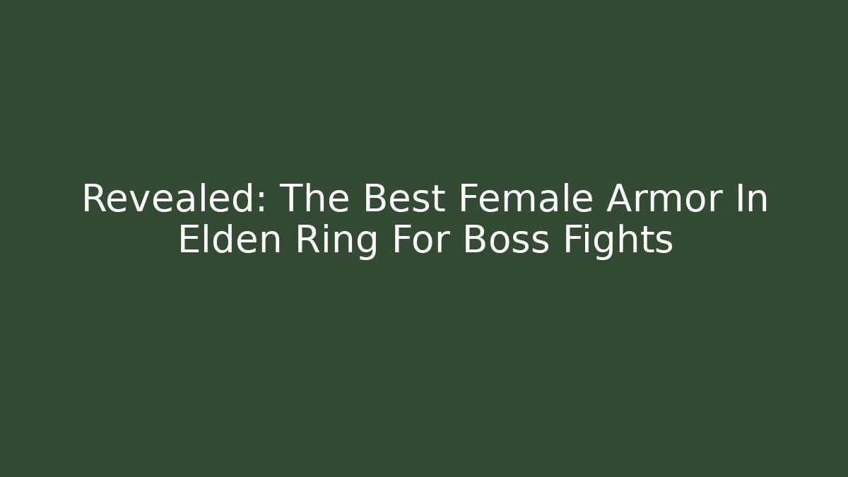 Revealed: The Best Female Armor In Elden Ring For Boss Fights