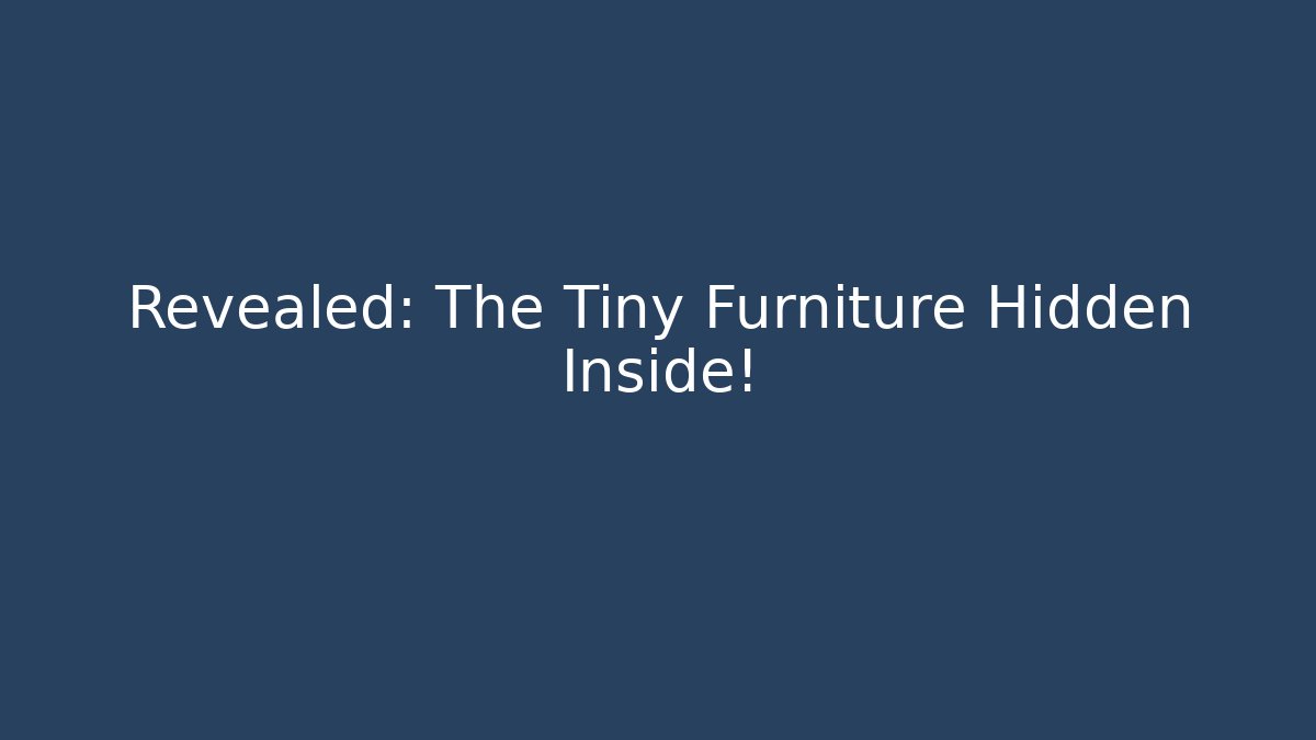 Revealed: The Tiny Furniture Hidden Inside! - Vintage E-Juice