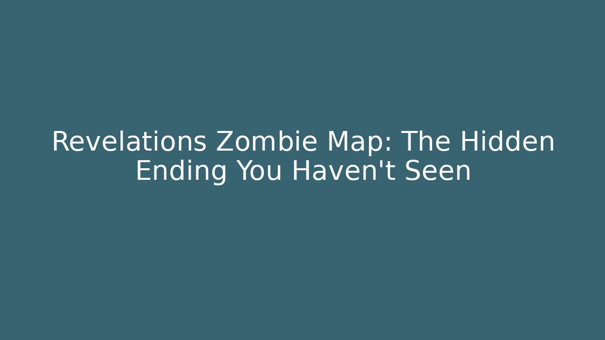 Revelations Zombie Map: The Hidden Ending You Haven't Seen