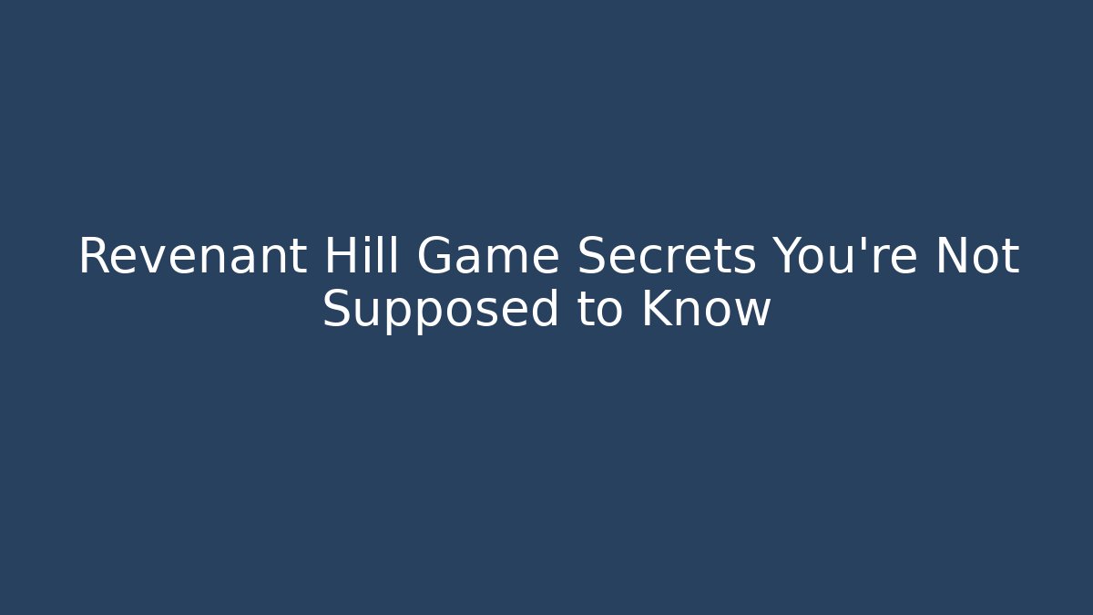 Revenant Hill Game Secrets You're Not Supposed to Know