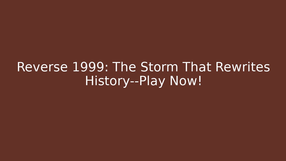 Reverse 1999: The Storm That Rewrites History—Play Now! - Vintage E-Juice