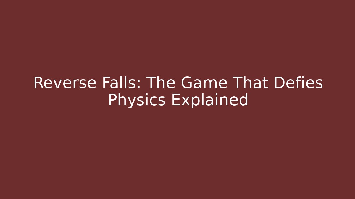 Reverse Falls: The Game That Defies Physics Explained
