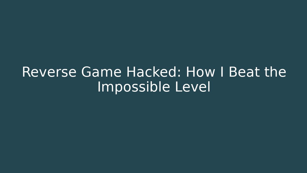 Reverse Game Hacked: How I Beat the Impossible Level - Vintage E-Juice