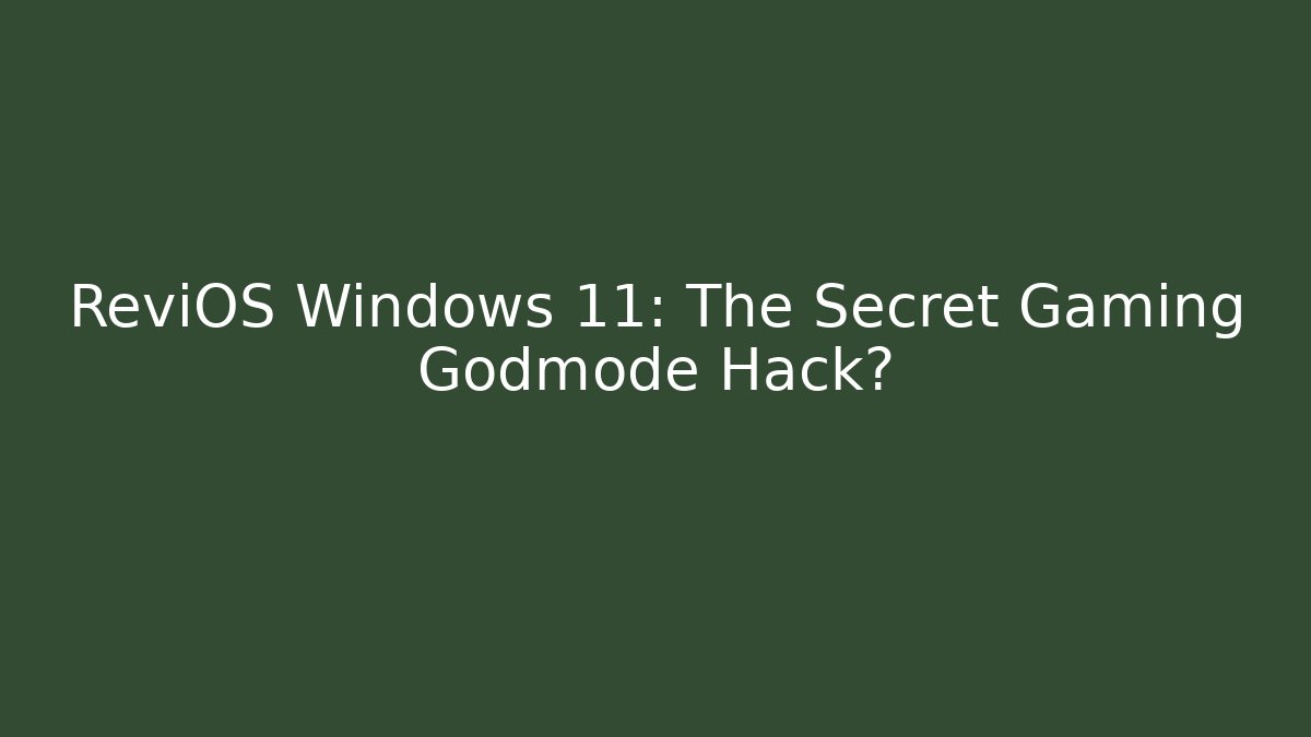 ReviOS Windows 11: The Secret Gaming Godmode Hack?