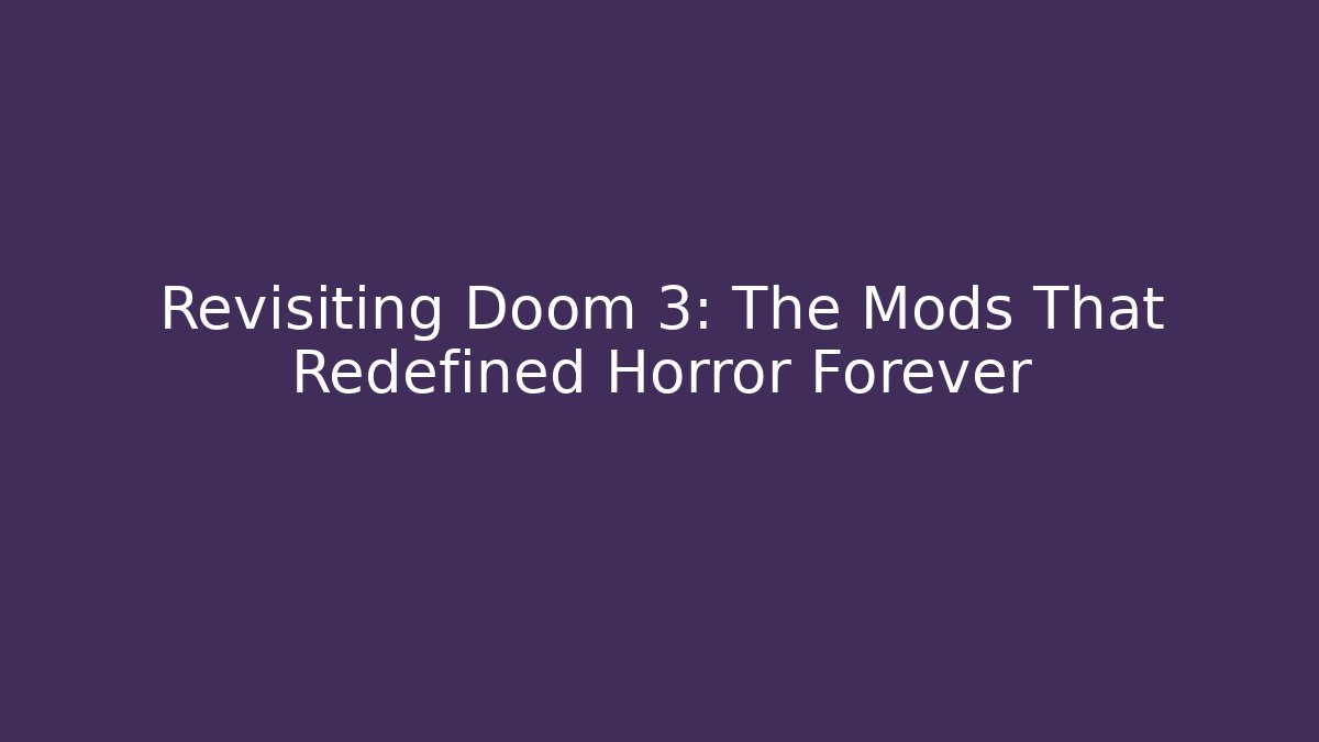 Revisiting Doom 3: The Mods That Redefined Horror Forever