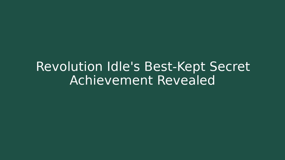 Revolution Idle's Best-Kept Secret Achievement Revealed
