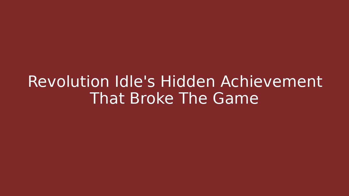 Revolution Idle's Hidden Achievement That Broke The Game