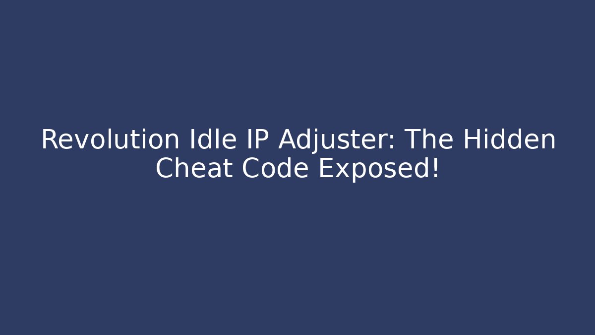 Revolution Idle IP Adjuster: The Hidden Cheat Code Exposed! - Vintage E-Juice