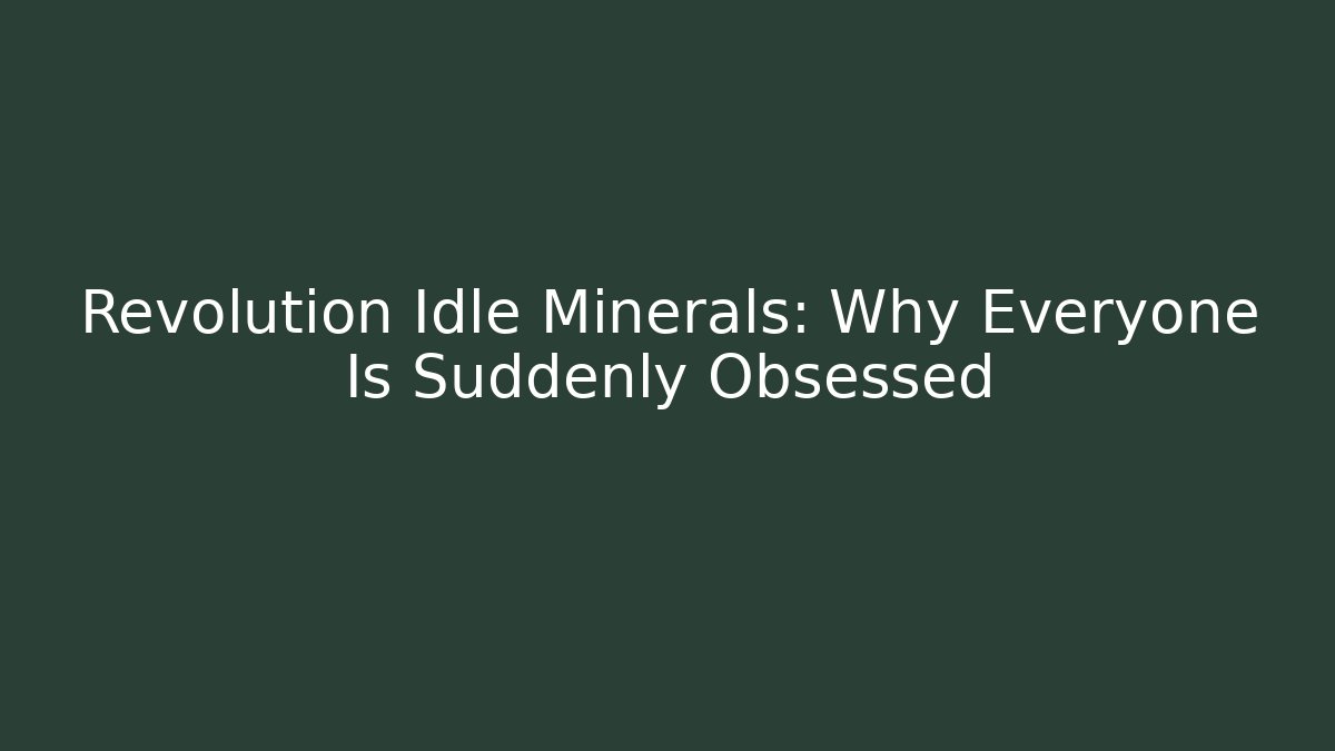 Revolution Idle Minerals: Why Everyone Is Suddenly Obsessed