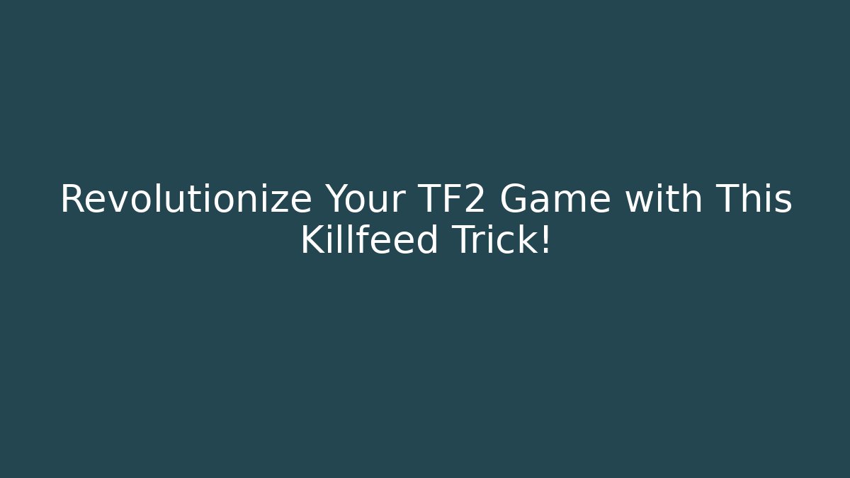 Revolutionize Your TF2 Game with This Killfeed Trick! - Vintage E-Juice