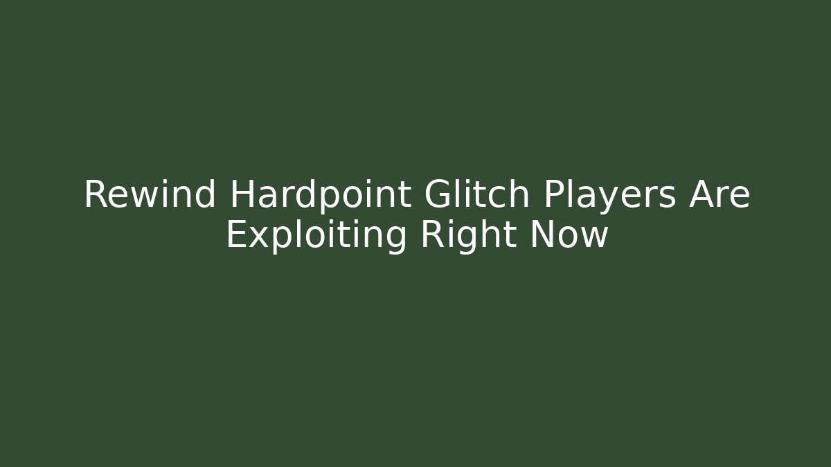 Rewind Hardpoint Glitch Players Are Exploiting Right Now - Vintage E-Juice